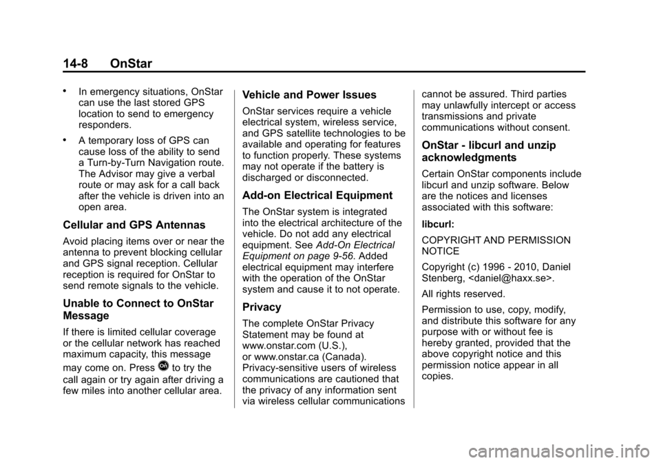 CHEVROLET CRUZE 2013 1.G Owners Manual Black plate (8,1)Chevrolet Cruze Owner Manual - 2013 - crc - 10/18/12
14-8 OnStar
.In emergency situations, OnStar
can use the last stored GPS
location to send to emergency
responders.
.A temporary lo