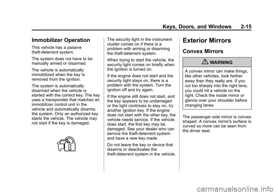 CHEVROLET CRUZE 2013 1.G Service Manual Black plate (15,1)Chevrolet Cruze Owner Manual - 2013 - crc - 10/16/12
Keys, Doors, and Windows 2-15
Immobilizer Operation
This vehicle has a passive
theft-deterrent system.
The system does not have t