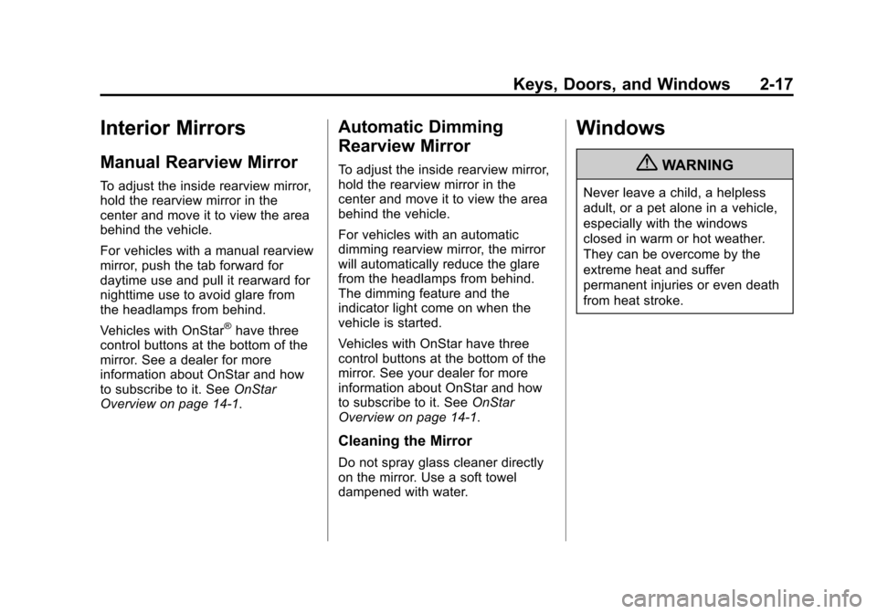 CHEVROLET CRUZE 2013 1.G Service Manual Black plate (17,1)Chevrolet Cruze Owner Manual - 2013 - crc - 10/16/12
Keys, Doors, and Windows 2-17
Interior Mirrors
Manual Rearview Mirror
To adjust the inside rearview mirror,
hold the rearview mir