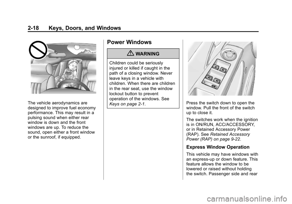 CHEVROLET CRUZE 2013 1.G Service Manual Black plate (18,1)Chevrolet Cruze Owner Manual - 2013 - crc - 10/16/12
2-18 Keys, Doors, and Windows
The vehicle aerodynamics are
designed to improve fuel economy
performance. This may result in a
pul