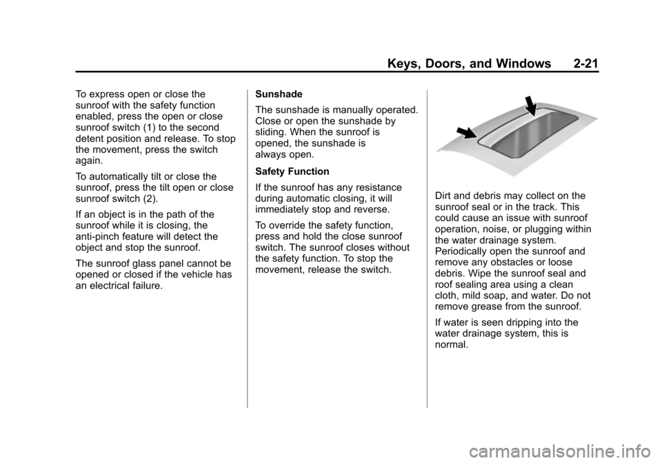 CHEVROLET CRUZE 2013 1.G Owners Manual Black plate (21,1)Chevrolet Cruze Owner Manual - 2013 - crc - 10/16/12
Keys, Doors, and Windows 2-21
To express open or close the
sunroof with the safety function
enabled, press the open or close
sunr