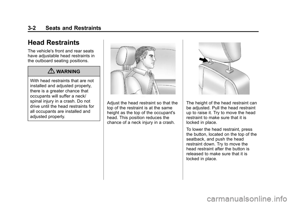CHEVROLET CRUZE 2013 1.G Owners Manual Black plate (2,1)Chevrolet Cruze Owner Manual - 2013 - crc - 10/16/12
3-2 Seats and Restraints
Head Restraints
The vehicles front and rear seats
have adjustable head restraints in
the outboard seatin