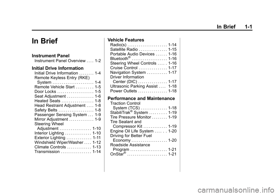 CHEVROLET CRUZE 2013 1.G Owners Manual Black plate (1,1)Chevrolet Cruze Owner Manual - 2013 - crc - 10/16/12
In Brief 1-1
In Brief
Instrument Panel
Instrument Panel Overview . . . . 1-2
Initial Drive Information
Initial Drive Information .