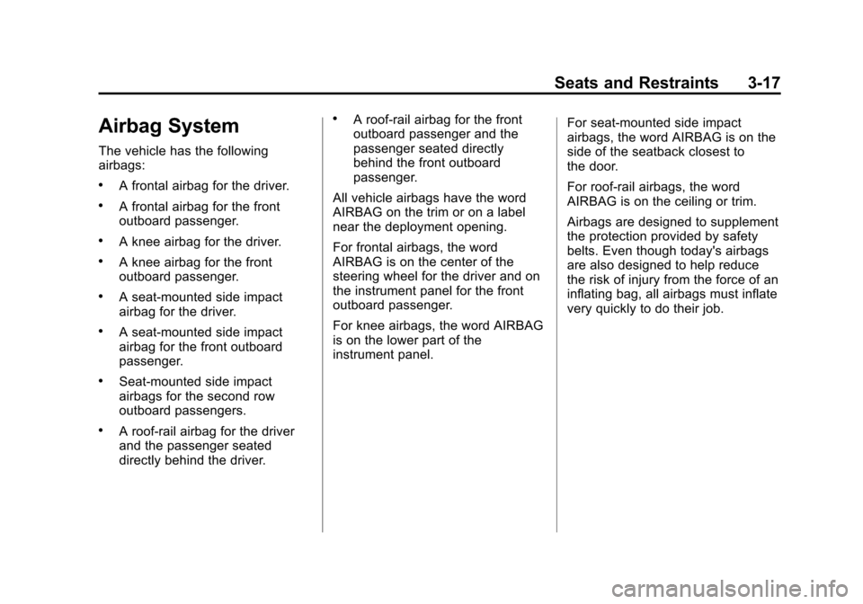 CHEVROLET CRUZE 2013 1.G Owners Manual Black plate (17,1)Chevrolet Cruze Owner Manual - 2013 - crc - 10/16/12
Seats and Restraints 3-17
Airbag System
The vehicle has the following
airbags:
.A frontal airbag for the driver.
.A frontal airba