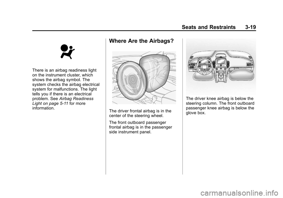 CHEVROLET CRUZE 2013 1.G Owners Manual Black plate (19,1)Chevrolet Cruze Owner Manual - 2013 - crc - 10/16/12
Seats and Restraints 3-19
There is an airbag readiness light
on the instrument cluster, which
shows the airbag symbol. The
system