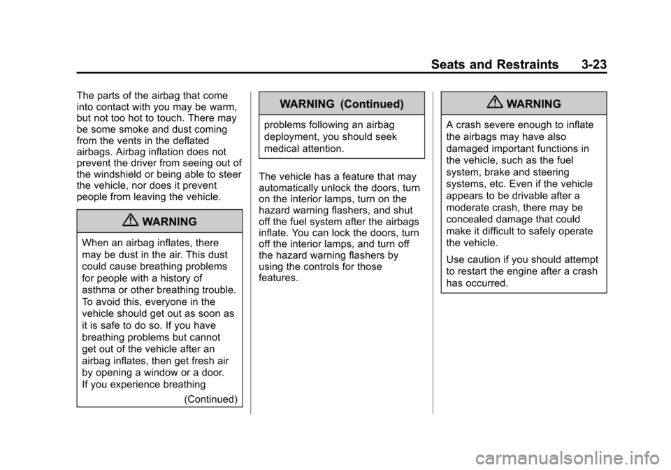 CHEVROLET CRUZE 2013 1.G Manual PDF Black plate (23,1)Chevrolet Cruze Owner Manual - 2013 - crc - 10/16/12
Seats and Restraints 3-23
The parts of the airbag that come
into contact with you may be warm,
but not too hot to touch. There ma CHEVROLET CRUZE 2013 1.G Manual PDF Black plate (23,1)Chevrolet Cruze Owner Manual - 2013 - crc - 10/16/12
Seats and Restraints 3-23
The parts of the airbag that come
into contact with you may be warm,
but not too hot to touch. There ma