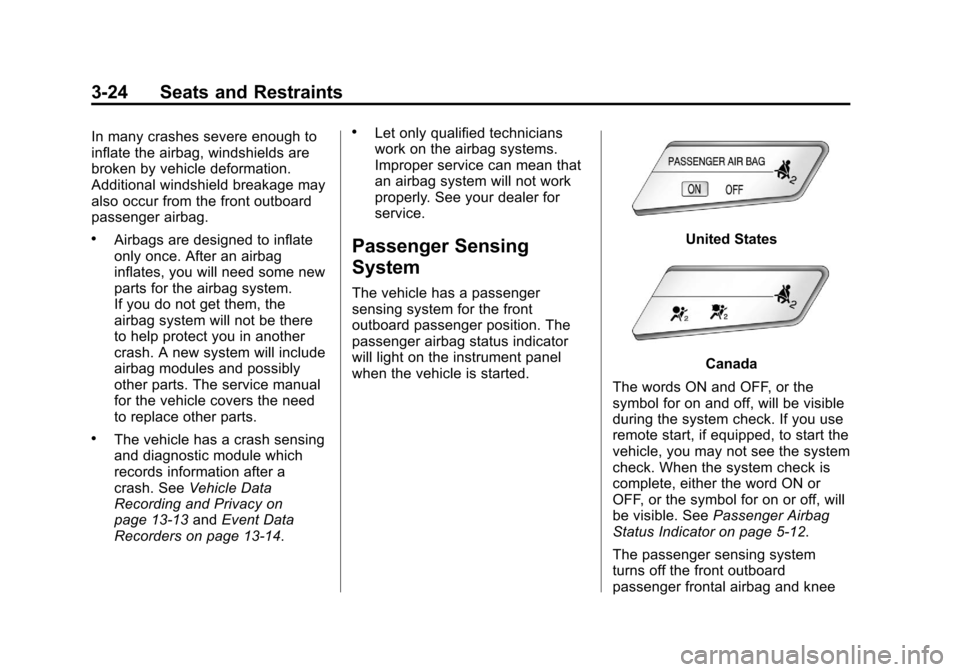 CHEVROLET CRUZE 2013 1.G Manual PDF Black plate (24,1)Chevrolet Cruze Owner Manual - 2013 - crc - 10/16/12
3-24 Seats and Restraints
In many crashes severe enough to
inflate the airbag, windshields are
broken by vehicle deformation.
Add