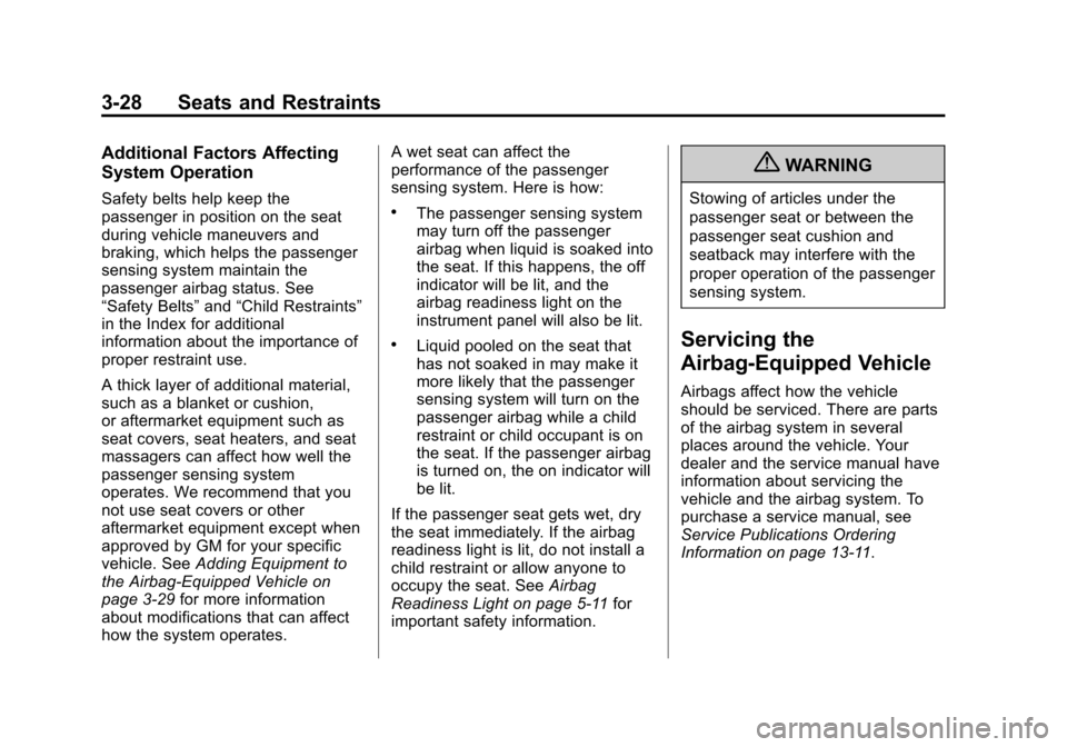 CHEVROLET CRUZE 2013 1.G Manual PDF Black plate (28,1)Chevrolet Cruze Owner Manual - 2013 - crc - 10/16/12
3-28 Seats and Restraints
Additional Factors Affecting
System Operation
Safety belts help keep the
passenger in position on the s