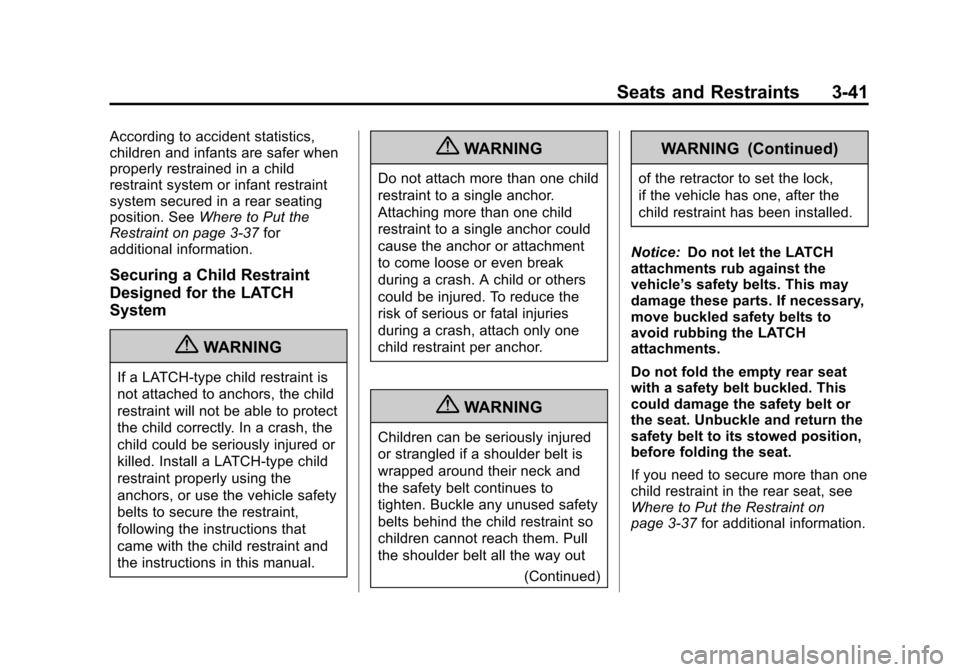 CHEVROLET CRUZE 2013 1.G Owners Manual Black plate (41,1)Chevrolet Cruze Owner Manual - 2013 - crc - 10/16/12
Seats and Restraints 3-41
According to accident statistics,
children and infants are safer when
properly restrained in a child
re