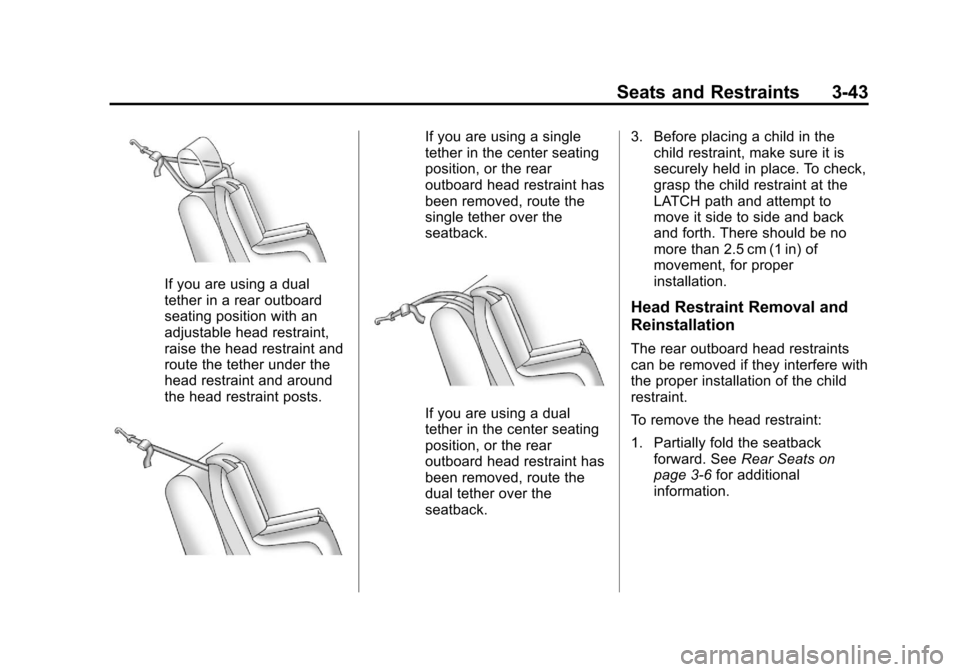 CHEVROLET CRUZE 2013 1.G Owners Manual Black plate (43,1)Chevrolet Cruze Owner Manual - 2013 - crc - 10/16/12
Seats and Restraints 3-43
If you are using a dual
tether in a rear outboard
seating position with an
adjustable head restraint,
r