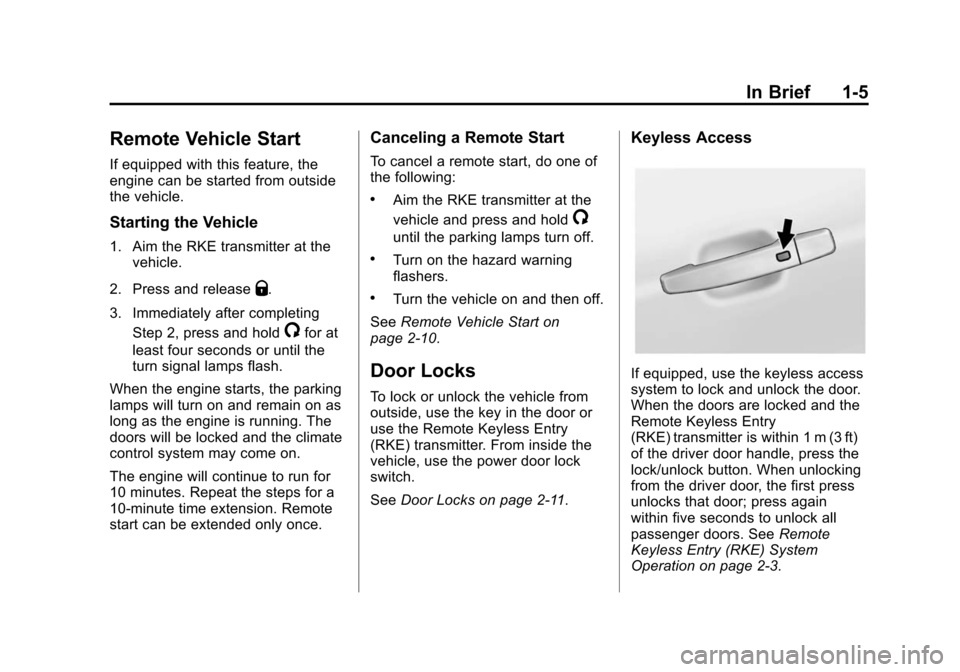 CHEVROLET CRUZE 2014 1.G Owners Manual Black plate (5,1)Chevrolet Cruze Owner Manual (GMNA-Localizing-U.S./Canada-6007168) -
2014 - 2nd Edition - 7/15/13
In Brief 1-5
Remote Vehicle Start
If equipped with this feature, the
engine can be st