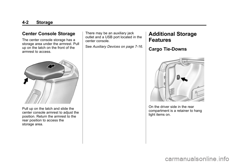 CHEVROLET CRUZE 2014 1.G Owners Manual Black plate (2,1)Chevrolet Cruze Owner Manual (GMNA-Localizing-U.S./Canada-6007168) -
2014 - 2nd Edition - 7/15/13
4-2 Storage
Center Console Storage
The center console storage has a
storage area unde CHEVROLET CRUZE 2014 1.G Owners Manual Black plate (2,1)Chevrolet Cruze Owner Manual (GMNA-Localizing-U.S./Canada-6007168) -
2014 - 2nd Edition - 7/15/13
4-2 Storage
Center Console Storage
The center console storage has a
storage area unde