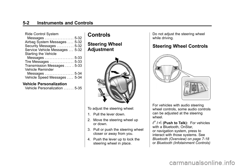 CHEVROLET CRUZE 2014 1.G Owners Manual Black plate (2,1)Chevrolet Cruze Owner Manual (GMNA-Localizing-U.S./Canada-6007168) -
2014 - 2nd Edition - 7/15/13
5-2 Instruments and Controls
Ride Control SystemMessages . . . . . . . . . . . . . . 