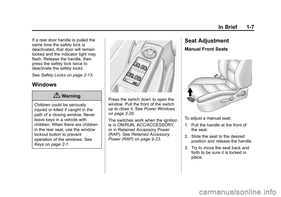 CHEVROLET CRUZE 2014 1.G User Guide Black plate (7,1)Chevrolet Cruze Owner Manual (GMNA-Localizing-U.S./Canada-6007168) -
2014 - 2nd Edition - 7/15/13
In Brief 1-7
If a rear door handle is pulled the
same time the safety lock is
deactiv