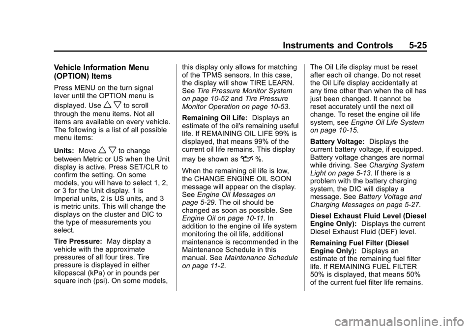 CHEVROLET CRUZE 2014 1.G Owners Manual Black plate (25,1)Chevrolet Cruze Owner Manual (GMNA-Localizing-U.S./Canada-6007168) -
2014 - 2nd Edition - 7/15/13
Instruments and Controls 5-25
Vehicle Information Menu
(OPTION) Items
Press MENU on CHEVROLET CRUZE 2014 1.G Owners Manual Black plate (25,1)Chevrolet Cruze Owner Manual (GMNA-Localizing-U.S./Canada-6007168) -
2014 - 2nd Edition - 7/15/13
Instruments and Controls 5-25
Vehicle Information Menu
(OPTION) Items
Press MENU on