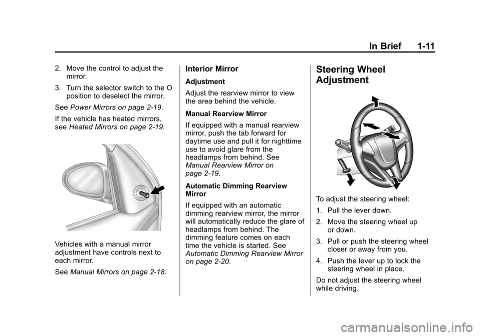 CHEVROLET CRUZE 2014 1.G User Guide Black plate (11,1)Chevrolet Cruze Owner Manual (GMNA-Localizing-U.S./Canada-6007168) -
2014 - 2nd Edition - 7/15/13
In Brief 1-11
2. Move the control to adjust themirror.
3. Turn the selector switch t