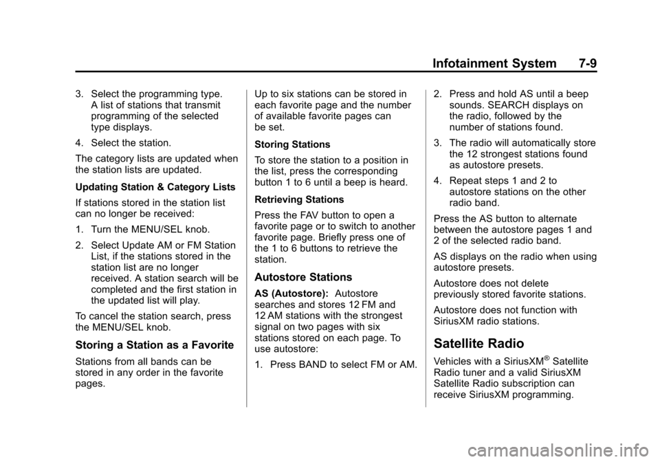 CHEVROLET CRUZE 2014 1.G Owners Manual Black plate (9,1)Chevrolet Cruze Owner Manual (GMNA-Localizing-U.S./Canada-6007168) -
2014 - 2nd Edition - 7/15/13
Infotainment System 7-9
3. Select the programming type.A list of stations that transm