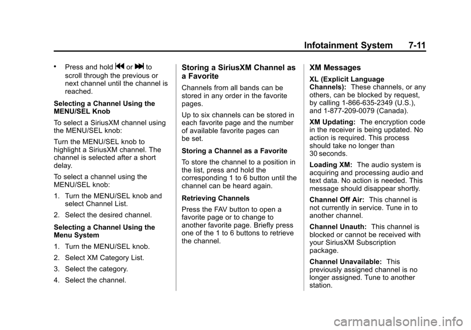 CHEVROLET CRUZE 2014 1.G Owners Manual Black plate (11,1)Chevrolet Cruze Owner Manual (GMNA-Localizing-U.S./Canada-6007168) -
2014 - 2nd Edition - 7/15/13
Infotainment System 7-11
.Press and holdgorlto
scroll through the previous or
next c