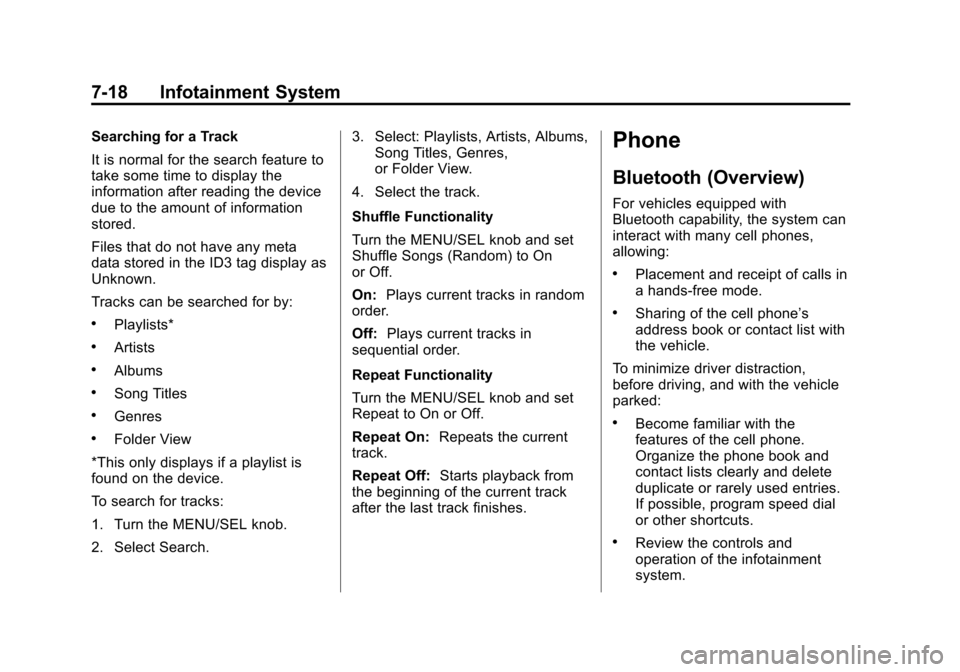 CHEVROLET CRUZE 2014 1.G Owners Manual Black plate (18,1)Chevrolet Cruze Owner Manual (GMNA-Localizing-U.S./Canada-6007168) -
2014 - 2nd Edition - 7/15/13
7-18 Infotainment System
Searching for a Track
It is normal for the search feature t