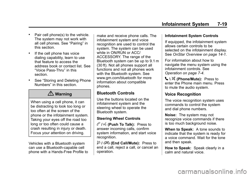 CHEVROLET CRUZE 2014 1.G Owners Manual Black plate (19,1)Chevrolet Cruze Owner Manual (GMNA-Localizing-U.S./Canada-6007168) -
2014 - 2nd Edition - 7/15/13
Infotainment System 7-19
.Pair cell phone(s) to the vehicle.
The system may not work