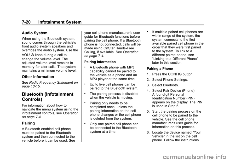 CHEVROLET CRUZE 2014 1.G Owners Manual Black plate (20,1)Chevrolet Cruze Owner Manual (GMNA-Localizing-U.S./Canada-6007168) -
2014 - 2nd Edition - 7/15/13
7-20 Infotainment System
Audio System
When using the Bluetooth system,
sound comes t