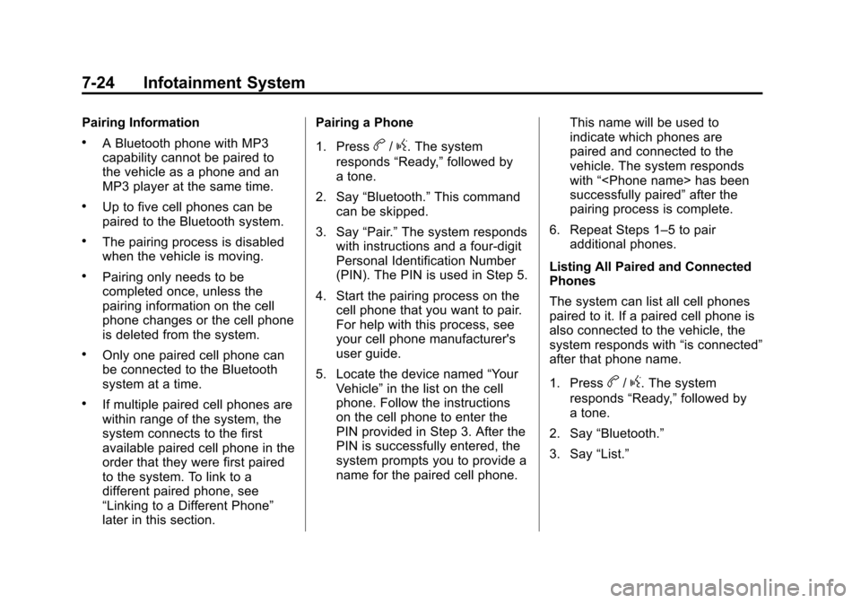 CHEVROLET CRUZE 2014 1.G Owners Manual Black plate (24,1)Chevrolet Cruze Owner Manual (GMNA-Localizing-U.S./Canada-6007168) -
2014 - 2nd Edition - 7/15/13
7-24 Infotainment System
Pairing Information
.A Bluetooth phone with MP3
capability 