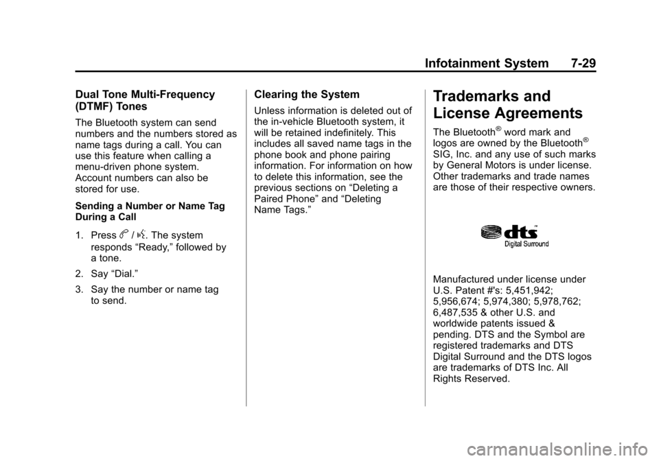 CHEVROLET CRUZE 2014 1.G Owners Manual Black plate (29,1)Chevrolet Cruze Owner Manual (GMNA-Localizing-U.S./Canada-6007168) -
2014 - 2nd Edition - 7/15/13
Infotainment System 7-29
Dual Tone Multi-Frequency
(DTMF) Tones
The Bluetooth system