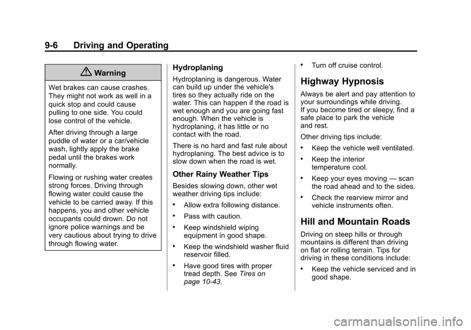 CHEVROLET CRUZE 2014 1.G Owners Manual Black plate (6,1)Chevrolet Cruze Owner Manual (GMNA-Localizing-U.S./Canada-6007168) -
2014 - 2nd Edition - 7/15/13
9-6 Driving and Operating
{Warning
Wet brakes can cause crashes.
They might not work 
