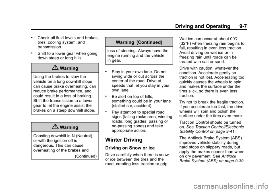CHEVROLET CRUZE 2014 1.G Owners Manual Black plate (7,1)Chevrolet Cruze Owner Manual (GMNA-Localizing-U.S./Canada-6007168) -
2014 - 2nd Edition - 7/15/13
Driving and Operating 9-7
.Check all fluid levels and brakes,
tires, cooling system, 