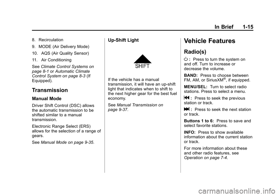 CHEVROLET CRUZE 2014 1.G Owners Manual Black plate (15,1)Chevrolet Cruze Owner Manual (GMNA-Localizing-U.S./Canada-6007168) -
2014 - 2nd Edition - 7/15/13
In Brief 1-15
8. Recirculation
9. MODE (Air Delivery Mode)
10. AQS (Air Quality Sens