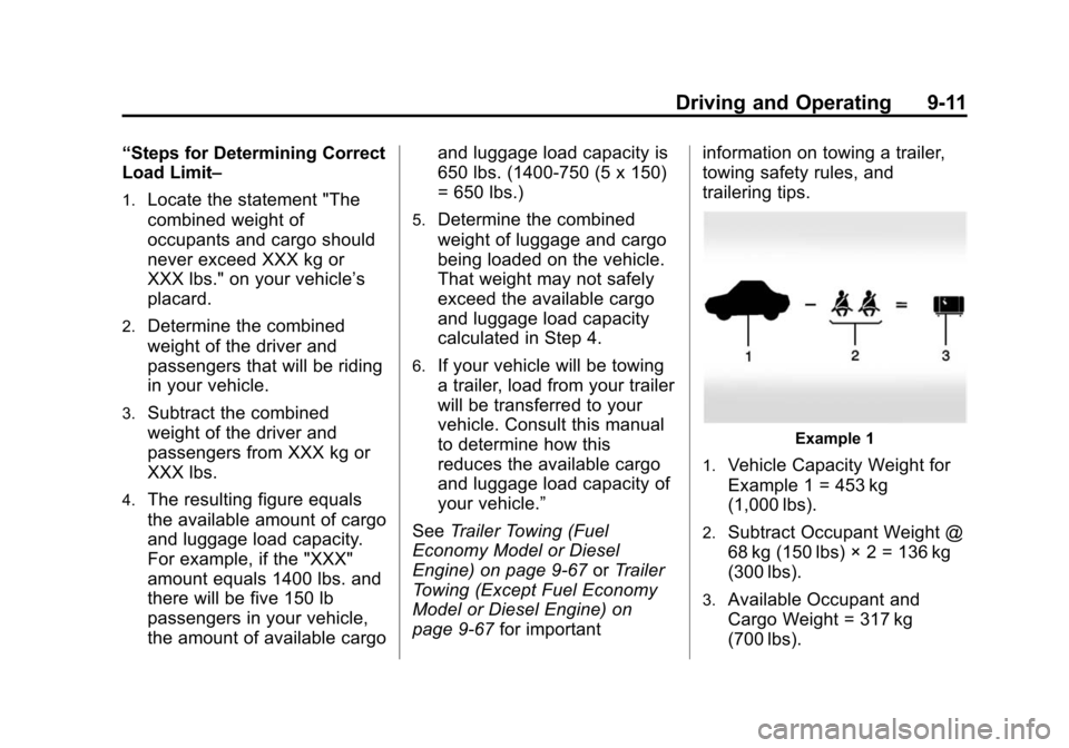 CHEVROLET CRUZE 2014 1.G Owners Manual Black plate (11,1)Chevrolet Cruze Owner Manual (GMNA-Localizing-U.S./Canada-6007168) -
2014 - 2nd Edition - 7/15/13
Driving and Operating 9-11
“Steps for Determining Correct
Load Limit–
1.Locate t
