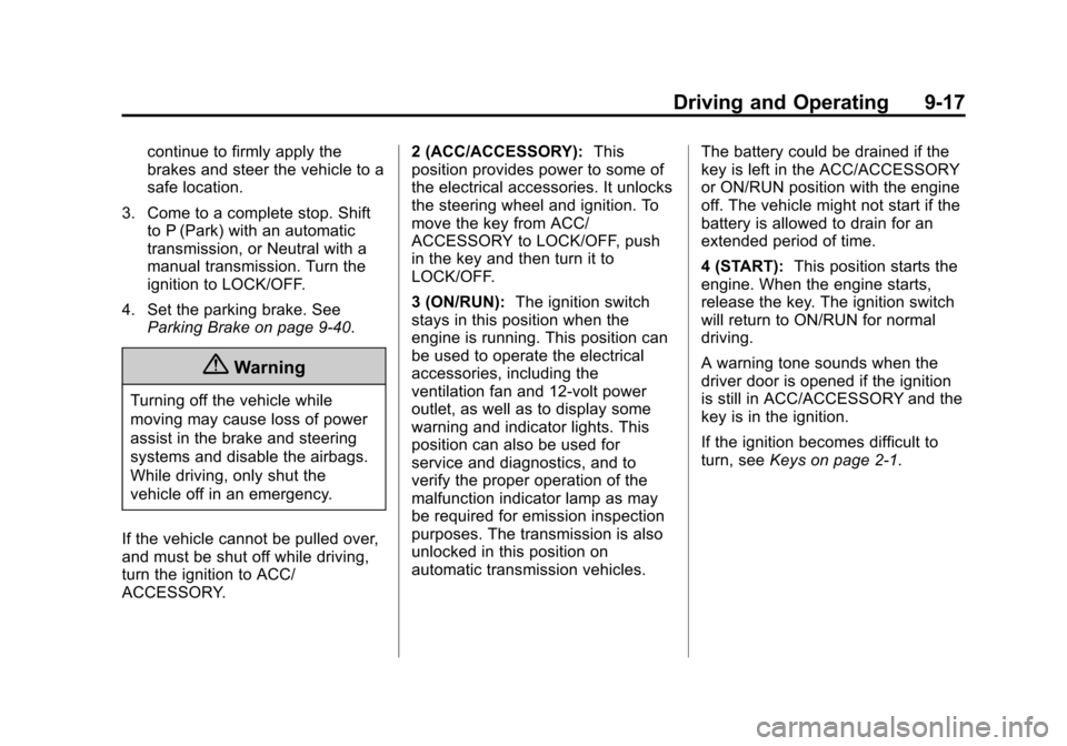 CHEVROLET CRUZE 2014 1.G Owners Manual Black plate (17,1)Chevrolet Cruze Owner Manual (GMNA-Localizing-U.S./Canada-6007168) -
2014 - 2nd Edition - 7/15/13
Driving and Operating 9-17
continue to firmly apply the
brakes and steer the vehicle