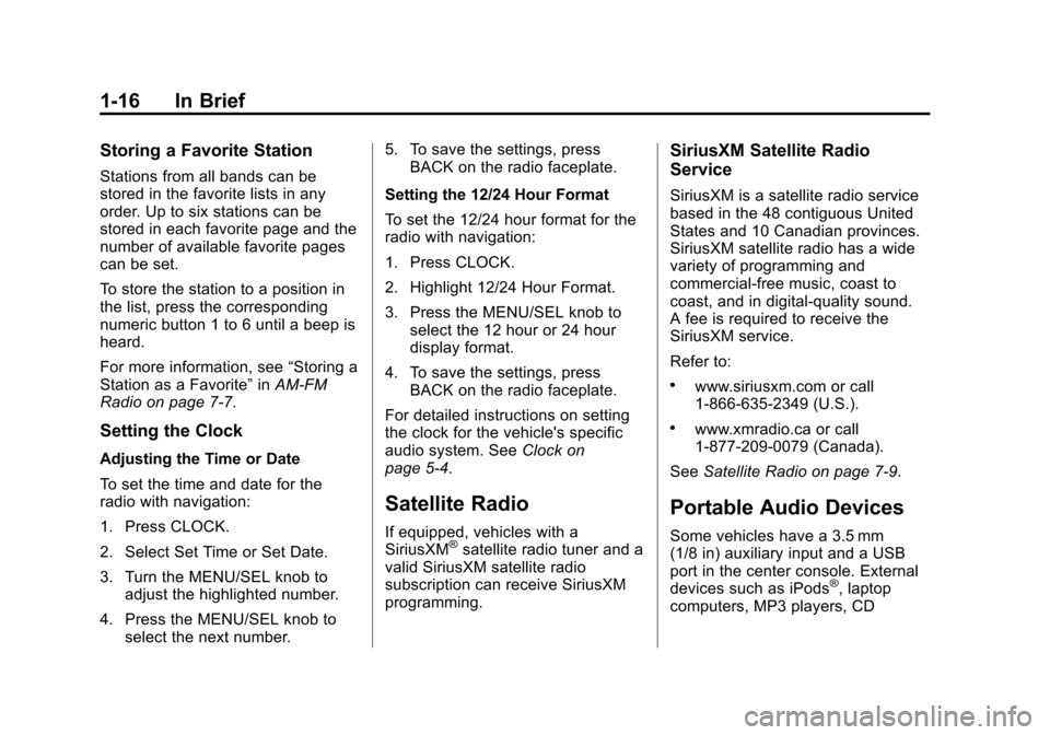 CHEVROLET CRUZE 2014 1.G Owners Manual Black plate (16,1)Chevrolet Cruze Owner Manual (GMNA-Localizing-U.S./Canada-6007168) -
2014 - 2nd Edition - 7/15/13
1-16 In Brief
Storing a Favorite Station
Stations from all bands can be
stored in th