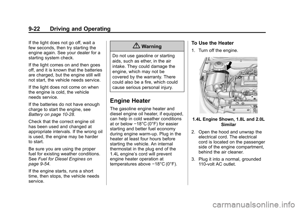 CHEVROLET CRUZE 2014 1.G Owners Manual Black plate (22,1)Chevrolet Cruze Owner Manual (GMNA-Localizing-U.S./Canada-6007168) -
2014 - 2nd Edition - 7/15/13
9-22 Driving and Operating
If the light does not go off, wait a
few seconds, then tr