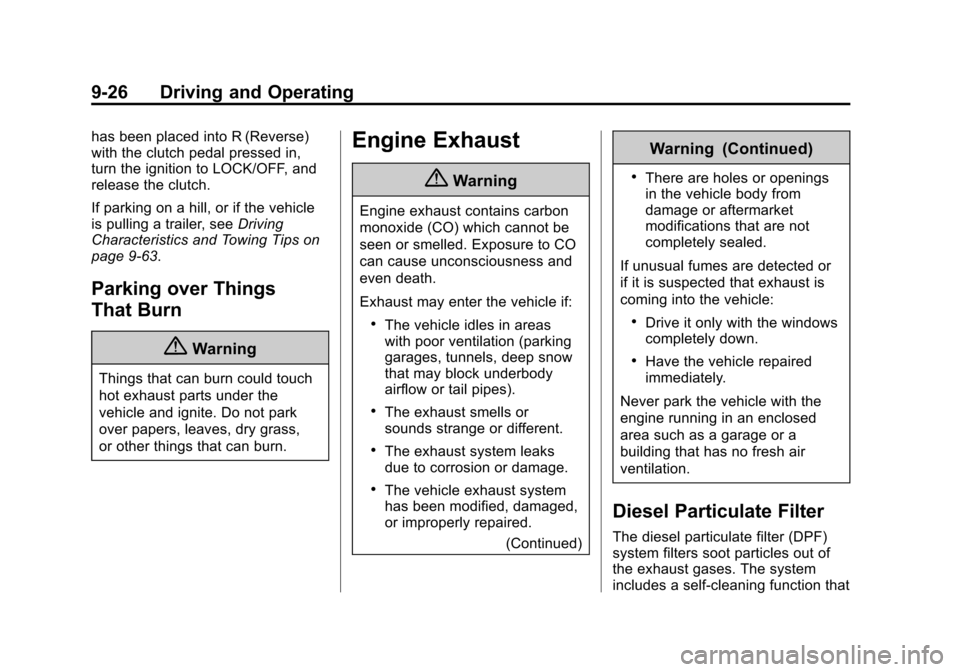 CHEVROLET CRUZE 2014 1.G Owners Manual Black plate (26,1)Chevrolet Cruze Owner Manual (GMNA-Localizing-U.S./Canada-6007168) -
2014 - 2nd Edition - 7/15/13
9-26 Driving and Operating
has been placed into R (Reverse)
with the clutch pedal pr