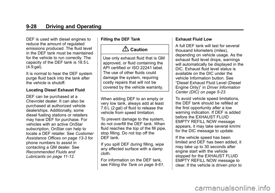 CHEVROLET CRUZE 2014 1.G Owners Manual Black plate (28,1)Chevrolet Cruze Owner Manual (GMNA-Localizing-U.S./Canada-6007168) -
2014 - 2nd Edition - 7/15/13
9-28 Driving and Operating
DEF is used with diesel engines to
reduce the amount of r