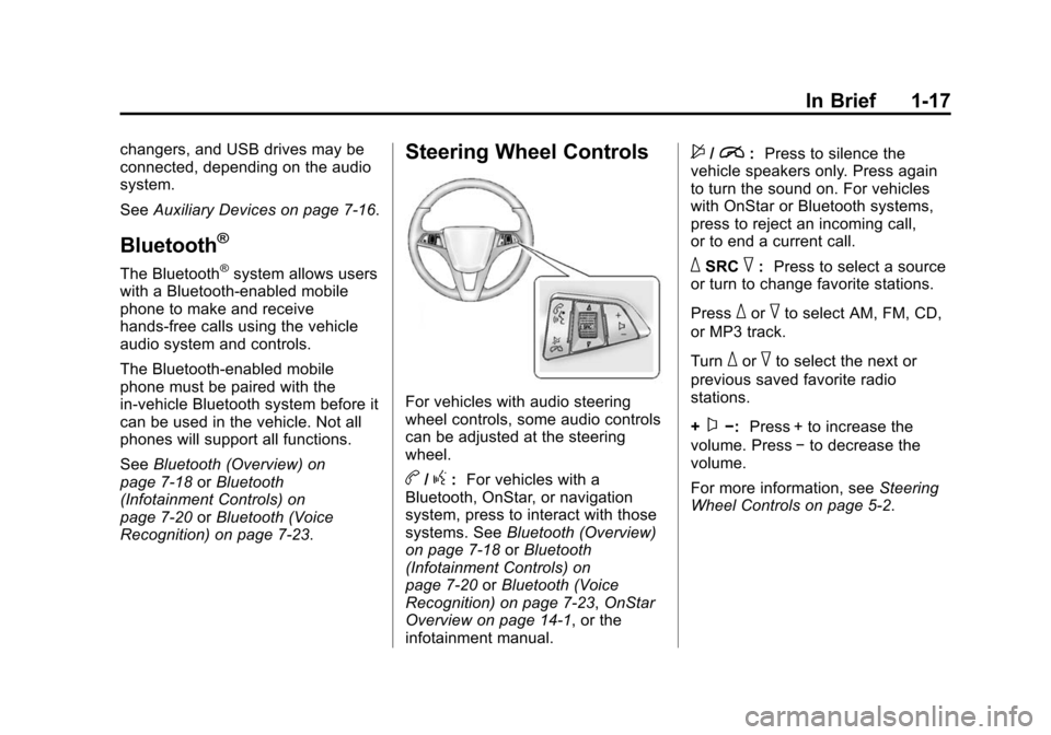 CHEVROLET CRUZE 2014 1.G Owners Manual Black plate (17,1)Chevrolet Cruze Owner Manual (GMNA-Localizing-U.S./Canada-6007168) -
2014 - 2nd Edition - 7/15/13
In Brief 1-17
changers, and USB drives may be
connected, depending on the audio
syst