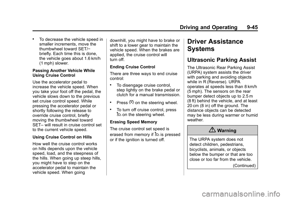 CHEVROLET CRUZE 2014 1.G Owners Manual Black plate (45,1)Chevrolet Cruze Owner Manual (GMNA-Localizing-U.S./Canada-6007168) -
2014 - 2nd Edition - 7/15/13
Driving and Operating 9-45
.To decrease the vehicle speed in
smaller increments, mov CHEVROLET CRUZE 2014 1.G Owners Manual Black plate (45,1)Chevrolet Cruze Owner Manual (GMNA-Localizing-U.S./Canada-6007168) -
2014 - 2nd Edition - 7/15/13
Driving and Operating 9-45
.To decrease the vehicle speed in
smaller increments, mov