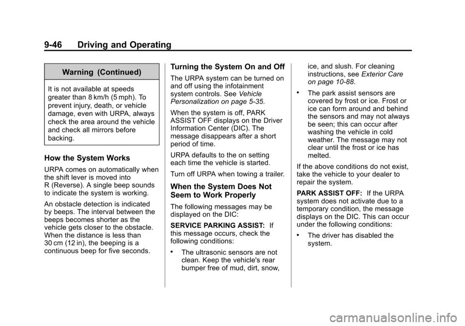 CHEVROLET CRUZE 2014 1.G Owners Manual Black plate (46,1)Chevrolet Cruze Owner Manual (GMNA-Localizing-U.S./Canada-6007168) -
2014 - 2nd Edition - 7/15/13
9-46 Driving and Operating
Warning (Continued)
It is not available at speeds
greater CHEVROLET CRUZE 2014 1.G Owners Manual Black plate (46,1)Chevrolet Cruze Owner Manual (GMNA-Localizing-U.S./Canada-6007168) -
2014 - 2nd Edition - 7/15/13
9-46 Driving and Operating
Warning (Continued)
It is not available at speeds
greater