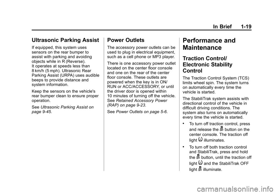 CHEVROLET CRUZE 2014 1.G Owners Manual Black plate (19,1)Chevrolet Cruze Owner Manual (GMNA-Localizing-U.S./Canada-6007168) -
2014 - 2nd Edition - 7/15/13
In Brief 1-19
Ultrasonic Parking Assist
If equipped, this system uses
sensors on the