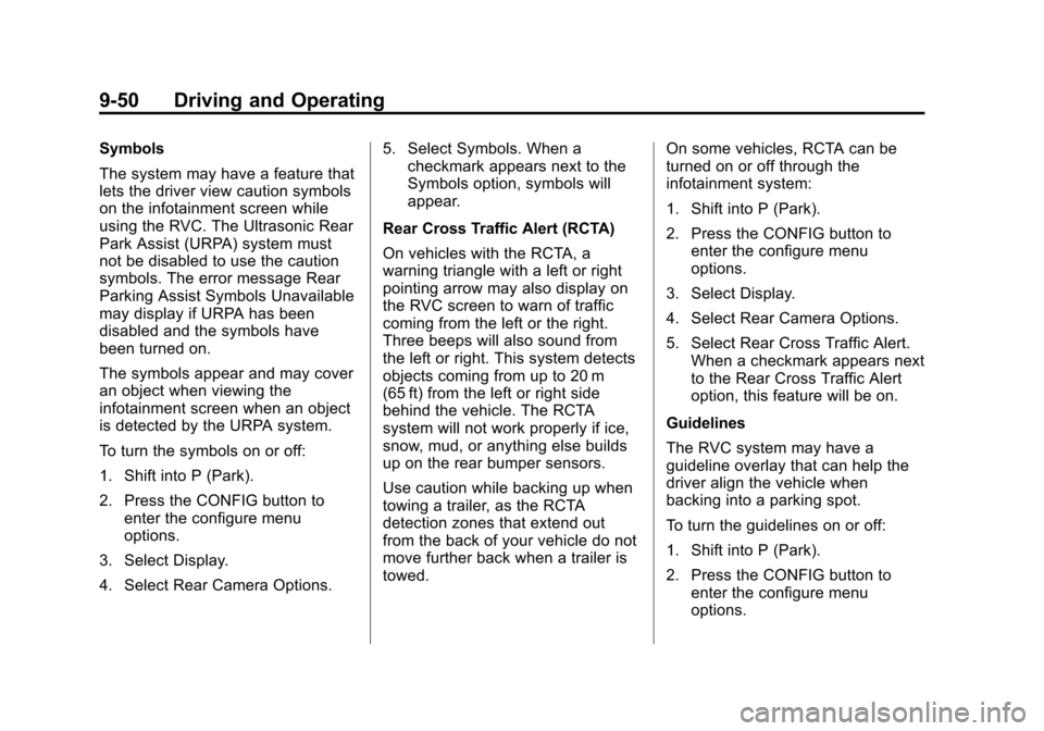 CHEVROLET CRUZE 2014 1.G Owners Manual Black plate (50,1)Chevrolet Cruze Owner Manual (GMNA-Localizing-U.S./Canada-6007168) -
2014 - 2nd Edition - 7/15/13
9-50 Driving and Operating
Symbols
The system may have a feature that
lets the drive CHEVROLET CRUZE 2014 1.G Owners Manual Black plate (50,1)Chevrolet Cruze Owner Manual (GMNA-Localizing-U.S./Canada-6007168) -
2014 - 2nd Edition - 7/15/13
9-50 Driving and Operating
Symbols
The system may have a feature that
lets the drive