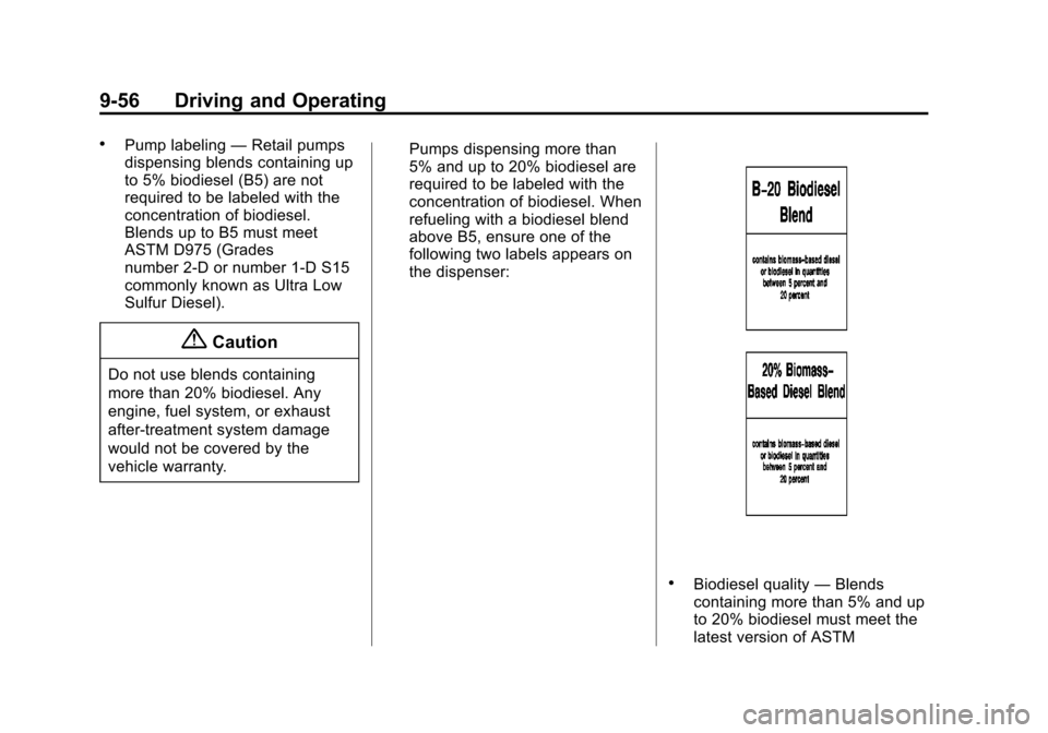 CHEVROLET CRUZE 2014 1.G Owners Manual Black plate (56,1)Chevrolet Cruze Owner Manual (GMNA-Localizing-U.S./Canada-6007168) -
2014 - 2nd Edition - 7/15/13
9-56 Driving and Operating
.Pump labeling—Retail pumps
dispensing blends containin CHEVROLET CRUZE 2014 1.G Owners Manual Black plate (56,1)Chevrolet Cruze Owner Manual (GMNA-Localizing-U.S./Canada-6007168) -
2014 - 2nd Edition - 7/15/13
9-56 Driving and Operating
.Pump labeling—Retail pumps
dispensing blends containin