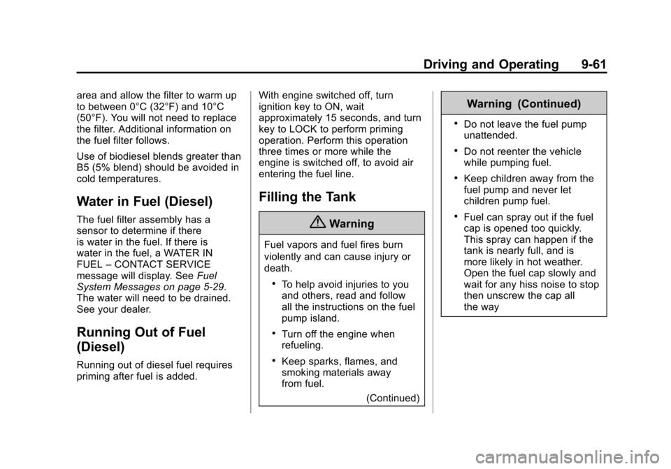 CHEVROLET CRUZE 2014 1.G Owners Manual Black plate (61,1)Chevrolet Cruze Owner Manual (GMNA-Localizing-U.S./Canada-6007168) -
2014 - 2nd Edition - 7/15/13
Driving and Operating 9-61
area and allow the filter to warm up
to between 0°C (32�