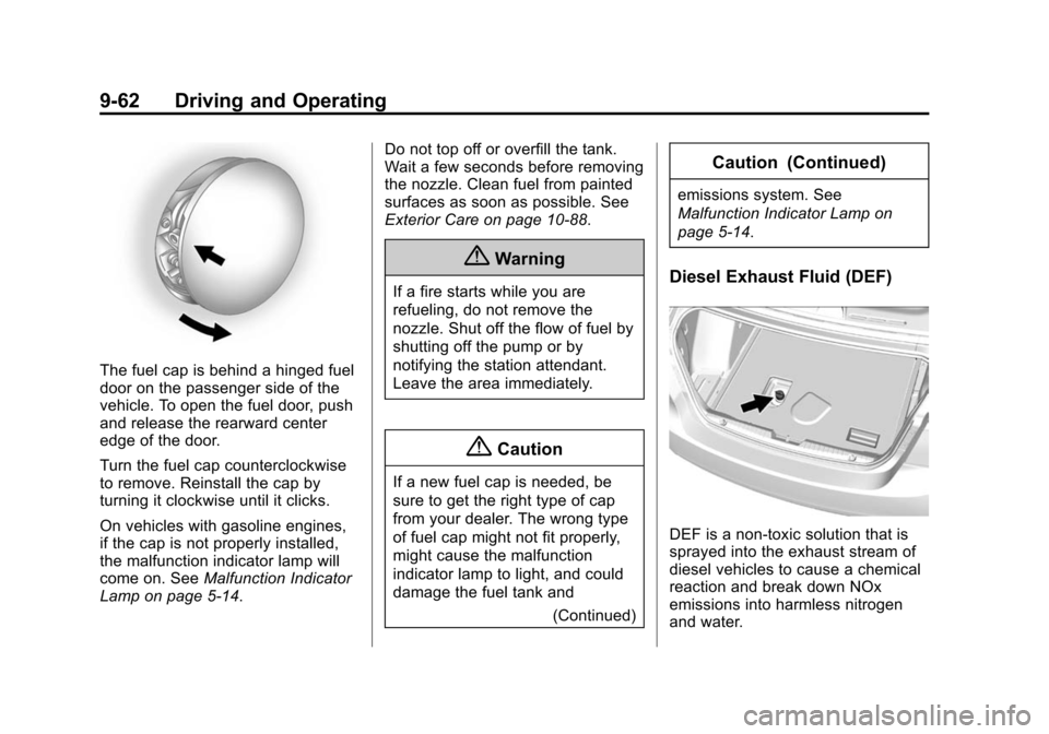 CHEVROLET CRUZE 2014 1.G Owners Manual Black plate (62,1)Chevrolet Cruze Owner Manual (GMNA-Localizing-U.S./Canada-6007168) -
2014 - 2nd Edition - 7/15/13
9-62 Driving and Operating
The fuel cap is behind a hinged fuel
door on the passenge