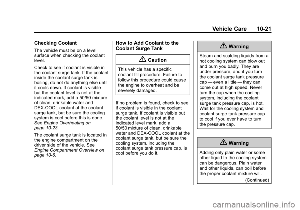 CHEVROLET CRUZE 2014 1.G Owners Guide Black plate (21,1)Chevrolet Cruze Owner Manual (GMNA-Localizing-U.S./Canada-6007168) -
2014 - 2nd Edition - 7/15/13
Vehicle Care 10-21
Checking Coolant
The vehicle must be on a level
surface when chec