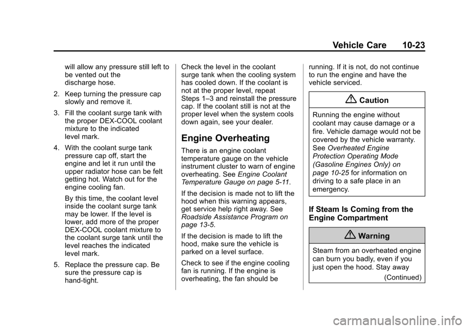 CHEVROLET CRUZE 2014 1.G Owners Manual Black plate (23,1)Chevrolet Cruze Owner Manual (GMNA-Localizing-U.S./Canada-6007168) -
2014 - 2nd Edition - 7/15/13
Vehicle Care 10-23
will allow any pressure still left to
be vented out the
discharge CHEVROLET CRUZE 2014 1.G Owners Manual Black plate (23,1)Chevrolet Cruze Owner Manual (GMNA-Localizing-U.S./Canada-6007168) -
2014 - 2nd Edition - 7/15/13
Vehicle Care 10-23
will allow any pressure still left to
be vented out the
discharge