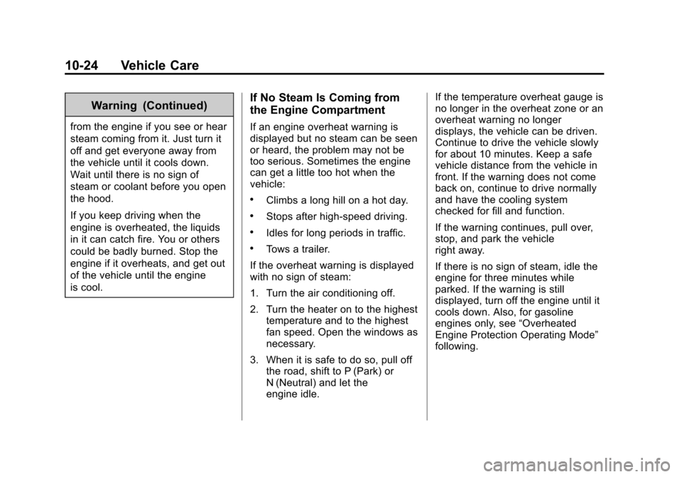 CHEVROLET CRUZE 2014 1.G Owners Guide Black plate (24,1)Chevrolet Cruze Owner Manual (GMNA-Localizing-U.S./Canada-6007168) -
2014 - 2nd Edition - 7/15/13
10-24 Vehicle Care
Warning (Continued)
from the engine if you see or hear
steam comi