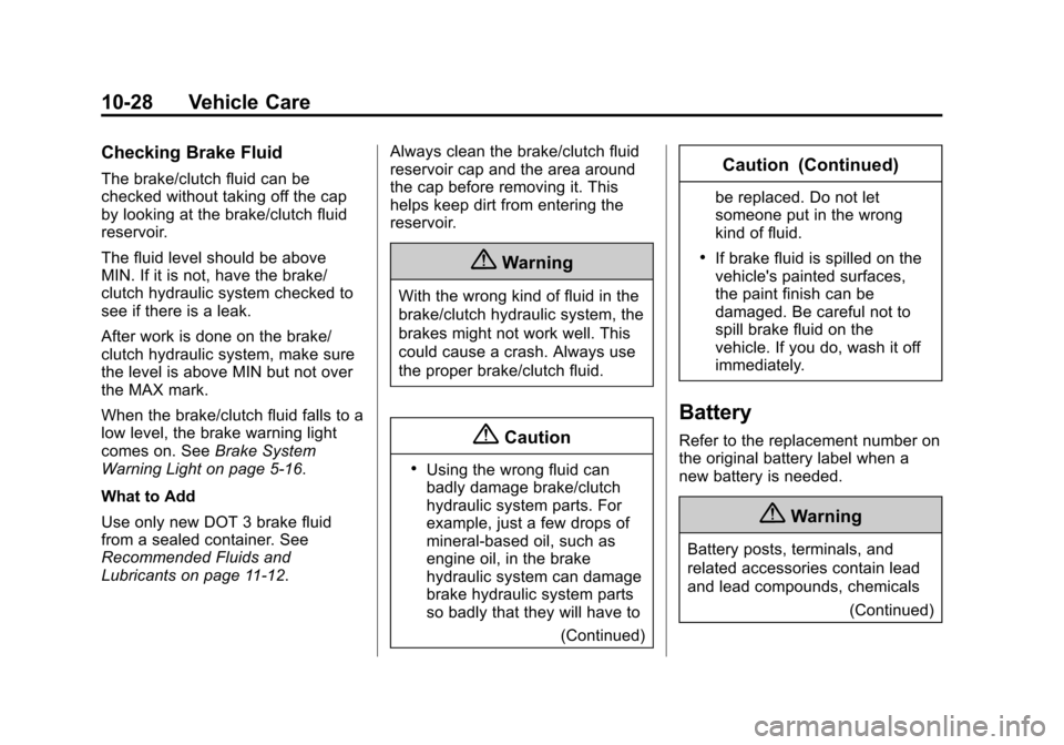 CHEVROLET CRUZE 2014 1.G Owners Manual Black plate (28,1)Chevrolet Cruze Owner Manual (GMNA-Localizing-U.S./Canada-6007168) -
2014 - 2nd Edition - 7/15/13
10-28 Vehicle Care
Checking Brake Fluid
The brake/clutch fluid can be
checked withou