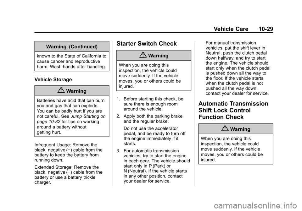 CHEVROLET CRUZE 2014 1.G Owners Guide Black plate (29,1)Chevrolet Cruze Owner Manual (GMNA-Localizing-U.S./Canada-6007168) -
2014 - 2nd Edition - 7/15/13
Vehicle Care 10-29
Warning (Continued)
known to the State of California to
cause can