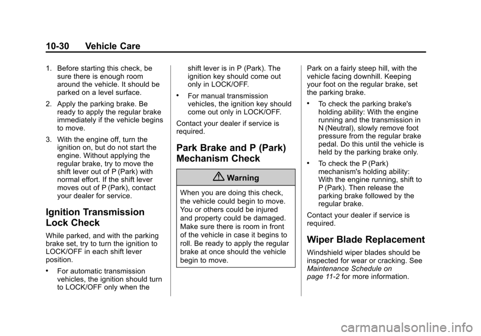 CHEVROLET CRUZE 2014 1.G Owners Guide Black plate (30,1)Chevrolet Cruze Owner Manual (GMNA-Localizing-U.S./Canada-6007168) -
2014 - 2nd Edition - 7/15/13
10-30 Vehicle Care
1. Before starting this check, besure there is enough room
around